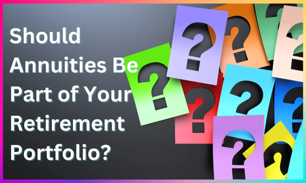 Should Annuities Be Part of Your Retirement Portfolio?