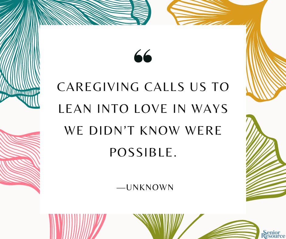Caregiving calls us to lean into love in ways we didn’t know were possible.