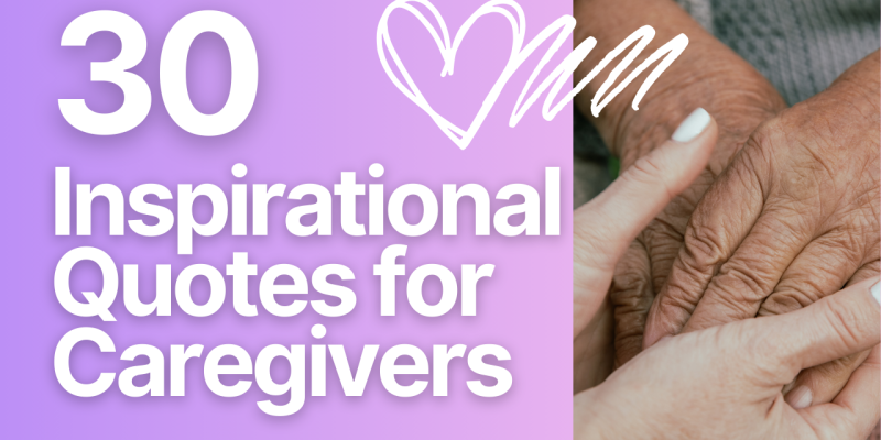 30 Soul-Stirring Quotes to Honor and Inspire the Compassionate Hearts of Caregivers