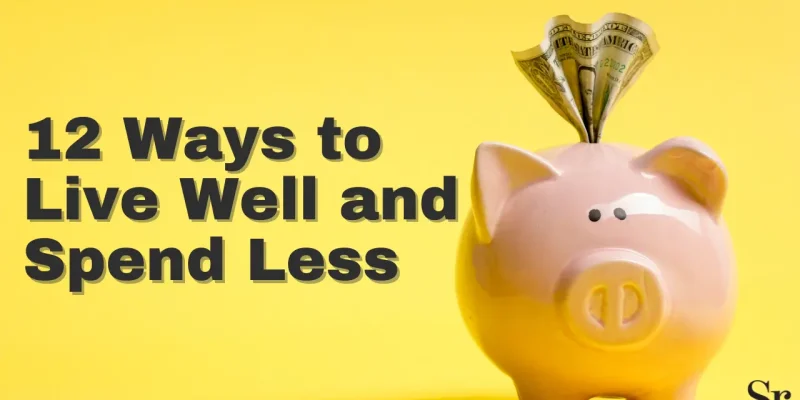 12 Ways to Live Well and Spend Less