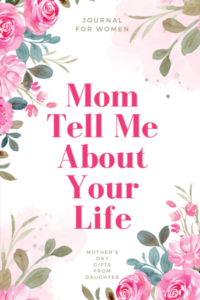 mom tell me about your life