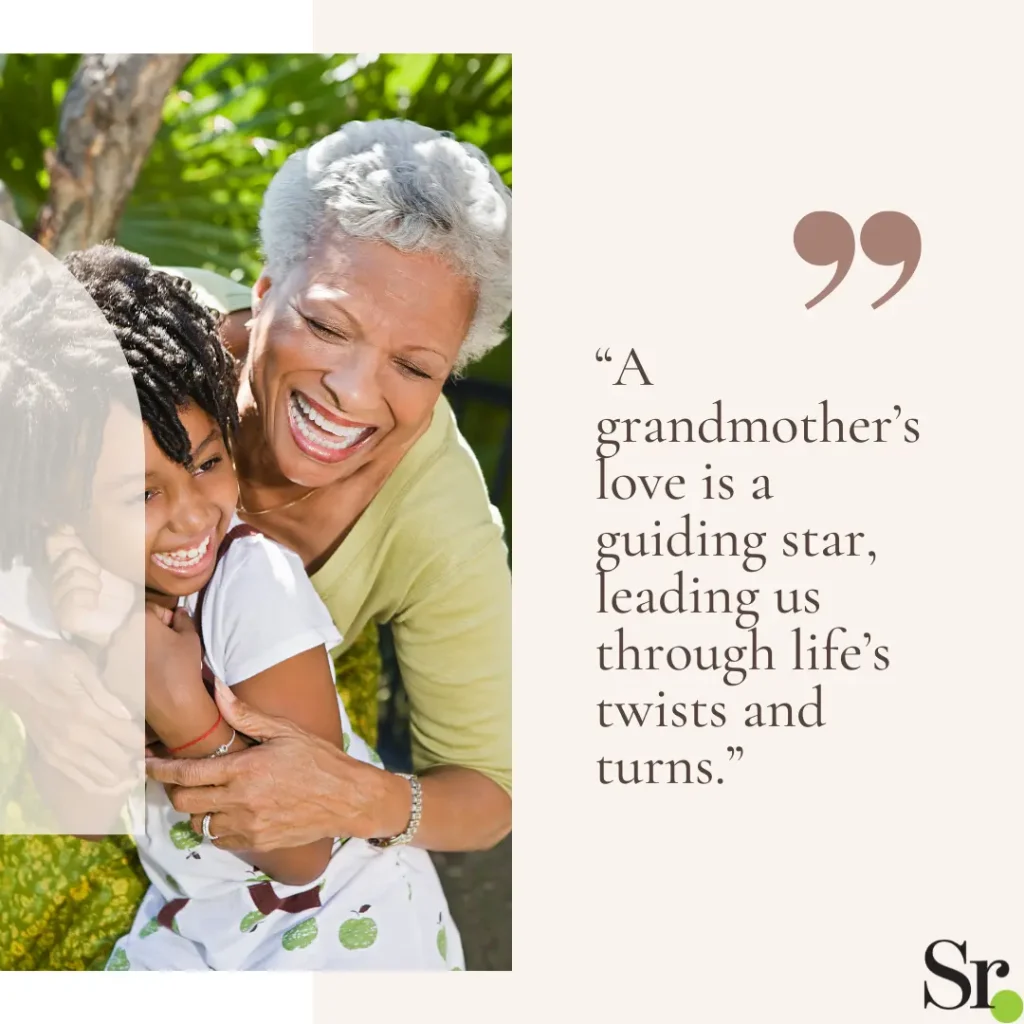 “A grandmother’s love is a guiding star, leading us through life’s twists and turns.”