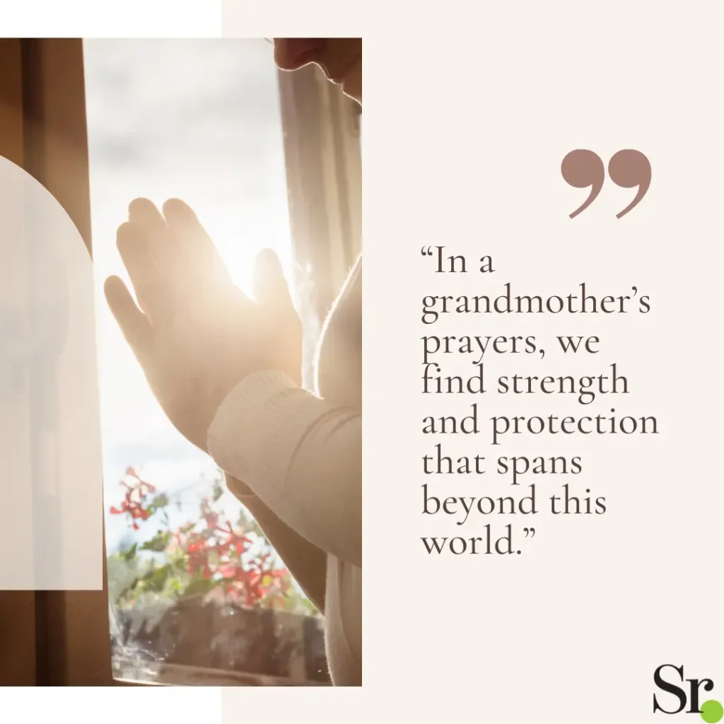 “In a grandmother’s prayers, we find strength and protection that spans beyond this world.”
